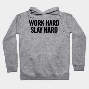 Work Hard Slay Hard Hoodie